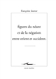 FIGURES DU NEANT ET DE LA NEGATION ENTRE ORIENT ET OCCIDENT 